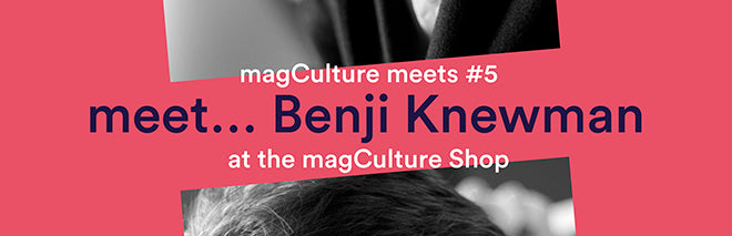 magculture meets Benji Knewman