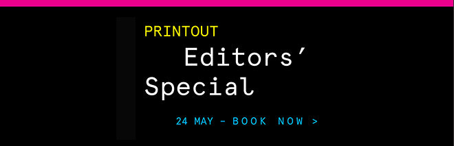 Printout, editor’s special